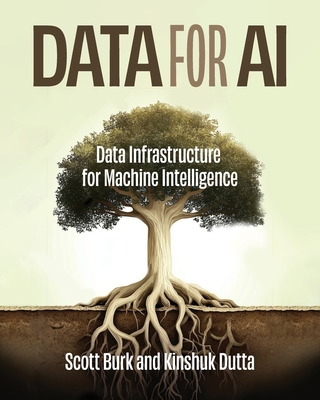 Data for AI: Data Infrastructure for Machine Intelligence - Burk, Scott, and Dutta, Kinshuk