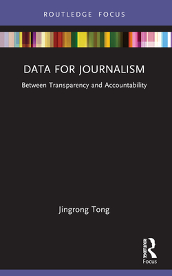 Data for Journalism: Between Transparency and Accountability - Tong, Jingrong