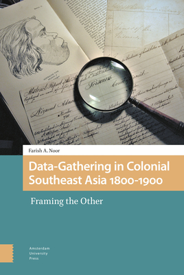 Data-Gathering in Colonial Southeast Asia 1800-1900: Framing the Other - Noor, Farish A