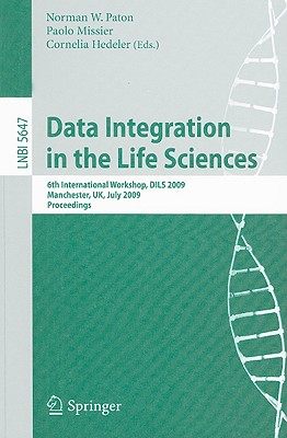 Data Integration in the Life Sciences: 6th International Workshop, Dils 2009, Manchester, Uk, July 20-22, 2009, Proceedings - Paton, Norman W (Editor), and Missier, Paolo (Editor), and Hedeler, Cornelia (Editor)
