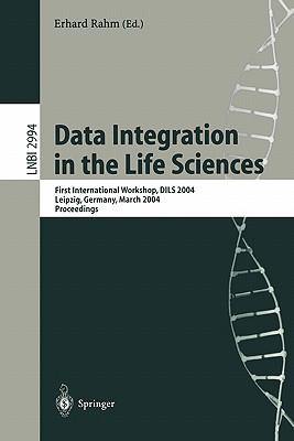 Data Integration in the Life Sciences: First International Workshop, Dils 2004, Leipzig, Germany, March 25-26, 2004, Proceedings - Rahm, Erhard (Editor)