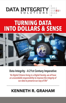 Data Integrity Solutions: Turning Data Into Dollars & Sense Volume 1 - Graham, Kenneth R