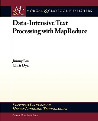 Data-Intensive Text Processing with Mapreduce - Lin, Jimmy, and Dyer, Chris