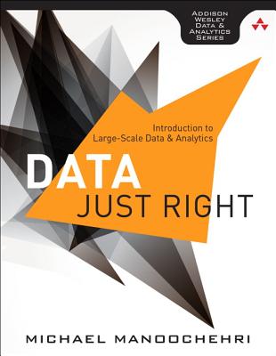 Data Just Right: Introduction to Large-Scale Data & Analytics - Manoochehri, Michael