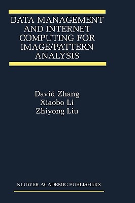 Data Management and Internet Computing for Image/Pattern Analysis - Zhang, David D, Professor, and Xiaobo Li, and Zhiyong Liu