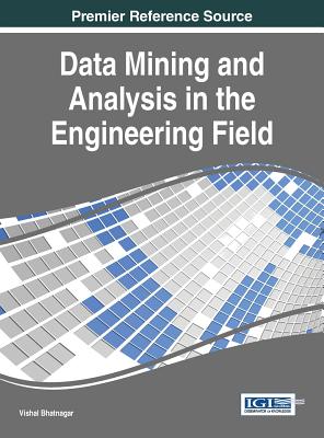 Data Mining and Analysis in the Engineering Field - Bhatnagar, Vishal (Editor)