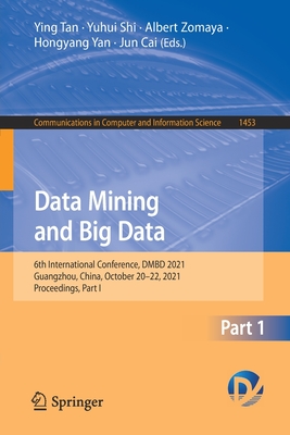 Data Mining and Big Data: 6th International Conference, DMBD 2021, Guangzhou, China, October 20-22, 2021, Proceedings, Part I - Tan, Ying (Editor), and Shi, Yuhui (Editor), and Zomaya, Albert (Editor)