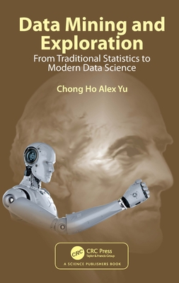Data Mining and Exploration: From Traditional Statistics to Modern Data Science - Alex Yu, Chong Ho