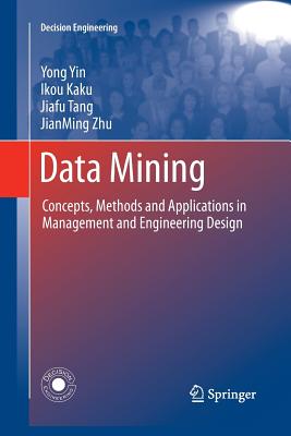 Data Mining: Concepts, Methods and Applications in Management and Engineering Design - Yin, Yong, and Kaku, Ikou, and Tang, Jiafu