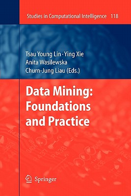 Data Mining: Foundations and Practice - Lin, Tsau Young (Editor), and Xie, Ying (Editor), and Wasilewska, Anita (Editor)