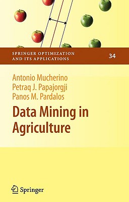 Data Mining in Agriculture - Mucherino, Antonio, and Papajorgji, Petraq, and Pardalos, Panos M