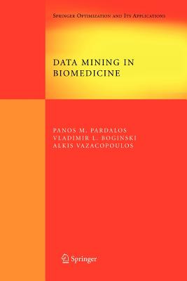 Data Mining in Biomedicine - Pardalos, Panos M. (Editor), and Boginski, Vladimir L. (Editor), and Vazacopoulos, Alkis (Editor)