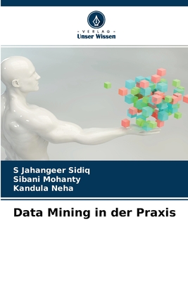 Data Mining in der Praxis - Sidiq, S Jahangeer, and Mohanty, Sibani, and Neha, Kandula