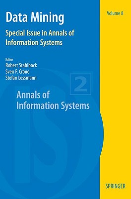 Data Mining: Special Issue in Annals of Information Systems - Stahlbock, Robert (Editor), and Crone, Sven F (Editor), and Lessmann, Stefan (Editor)