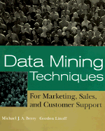 Data Mining Techniques: For Marketing, Sales, and Customer Support - Berry, Michael J a, and Linoff, Gordon S