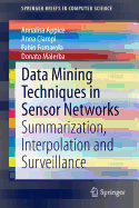Data Mining Techniques in Sensor Networks: Summarization, Interpolation and Surveillance