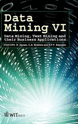 Data Mining VI: Data Mining, Text Mining and Their Business Applications - Zanasi, A (Editor), and Brebbia, C A (Editor), and Ebecken, N F F (Editor)