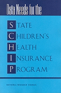 Data Needs for the State Children's Health Insurance Program - National Research Council, and Division of Behavioral and Social Sciences and Education, and Committee on National Statistics