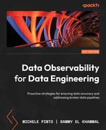 Data Observability for Data Engineering: Proactive strategies for ensuring data accuracy and addressing broken data pipelines