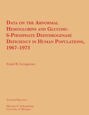 Data on the Abnormal Hemoglobins and Glucose-6-Phosphate Dehydrogenase Deficiency in Human Populations, 1967-1973: Volume 3 - Livingstone, Frank B