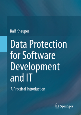 Data Protection for Software Development and It: A Practical Introduction - Kneuper, Ralf
