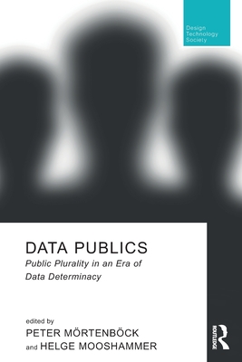 Data Publics: Public Plurality in an Era of Data Determinacy - Mrtenbck, Peter (Editor), and Mooshammer, Helge (Editor)
