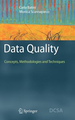 Data Quality: Concepts, Methodologies and Techniques - Batini, Carlo, and Scannapieco, Monica