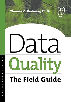 Data Quality: The Field Guide - Redman, Thomas C, and Daugherty, Mike, and Daugherty, Michael