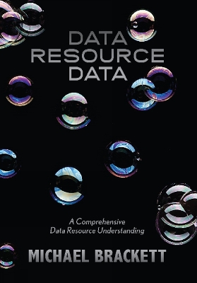 Data Resource Data: A Comprehensive Data Resource Understanding - Brackett, Michael