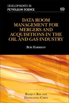 Data Room Management for Mergers and Acquisitions in the Oil and Gas Industry: Volume 69 - Harrison, Bob