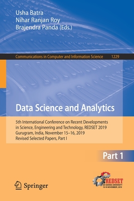 Data Science and Analytics: 5th International Conference on Recent Developments in Science, Engineering and Technology, Redset 2019, Gurugram, India, November 15-16, 2019, Revised Selected Papers, Part I - Batra, Usha (Editor), and Roy, Nihar Ranjan (Editor), and Panda, Brajendra (Editor)