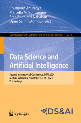 Data Science and Artificial Intelligence: Second International Conference, DSAI 2024, Medan, Indonesia, November 13-15, 2024, Proceedings - Anutariya, Chutiporn (Editor), and Bonsangue, Marcello M. (Editor), and Budhiarti-Nababan, Erna (Editor)