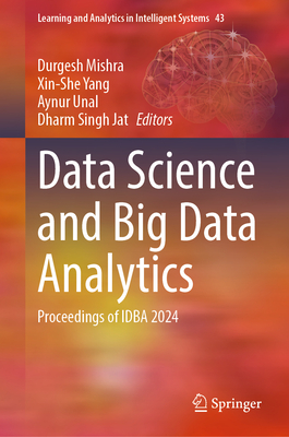 Data Science and Big Data Analytics: Proceedings of Idba 2024 - Mishra, Durgesh (Editor), and Yang, Xin-She (Editor), and Unal, Aynur (Editor)