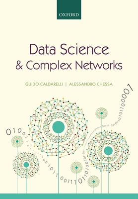 Data Science and Complex Networks: Real Case Studies with Python - Caldarelli, Guido, and Chessa, Alessandro