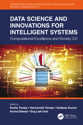 Data Science and Innovations for Intelligent Systems: Computational Excellence and Society 5.0 - Taneja, Kavita (Editor), and Taneja, Harmunish (Editor), and Kumar, Kuldeep (Editor)