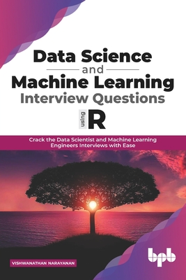Data Science and Machine Learning Interview Questions Using R: Crack the Data Scientist and Machine Learning Engineers Interviews with Ease (English Edition) - Narayanan, Vishwanathan