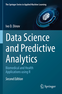Data Science and Predictive Analytics: Biomedical and Health Applications using R - Dinov, Ivo D.