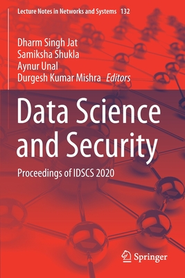 Data Science and Security: Proceedings of Idscs 2020 - Jat, Dharm Singh (Editor), and Shukla, Samiksha (Editor), and Unal, Aynur (Editor)