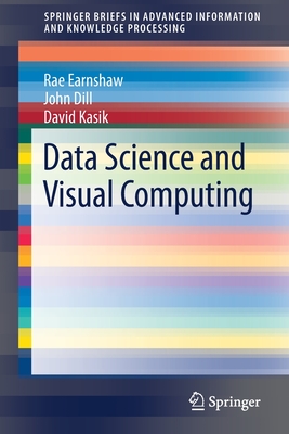 Data Science and Visual Computing - Earnshaw, Rae, and Dill, John, and Kasik, David