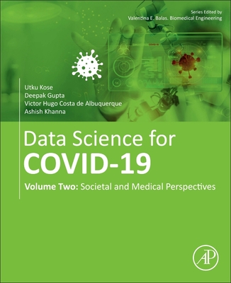 Data Science for Covid-19: Volume 2: Societal and Medical Perspectives - Kose, Utku (Editor), and Gupta, Deepak (Editor), and de Albuquerque, Victor Hugo Costa (Editor)