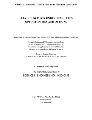 Data Science for Undergraduates: Opportunities and Options - National Academies of Sciences, Engineering, and Medicine, and Division of Behavioral and Social Sciences and Education, and...
