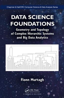 Data Science Foundations: Geometry and Topology of Complex Hierarchic Systems and Big Data Analytics - Murtagh, Fionn