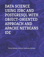 Data Science Using JDBC and PostgreSQL with Object-Oriented Approach and Apache Netbeans Ide
