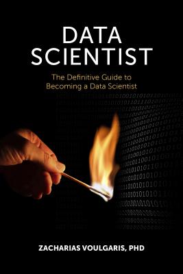 Data Scientist: The Definitive Guide to Becoming a Data Scientist - Voulgaris, Zacharias, Dr., Ph.D.