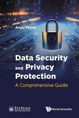 Data Security and Privacy Protection: A Comprehensive Guide - Anyu Wang
