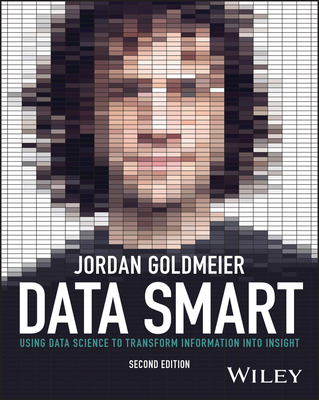 Data Smart: Using Data Science to Transform Information Into Insight - Goldmeier, Jordan