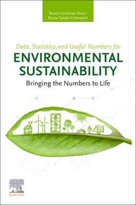 Data, Statistics, and Useful Numbers for Environmental Sustainability: Bringing the Numbers to Life - Cushman-Roisin, Benoit, and Cremonini, Bruna Tanaka