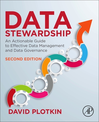 Data Stewardship: An Actionable Guide to Effective Data Management and Data Governance - Plotkin, David