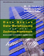 Data Stores, Data Warehousing, and the Zachman Framework: Managing Enterprise Knowledge