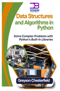 Data Structures and Algorithms in Python: Solve Complex Problems with Python's Built-in Libraries